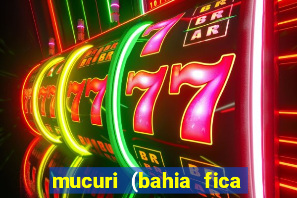 mucuri (bahia fica perto de onde)